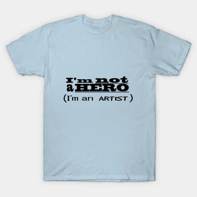 I'm Not A Hero... T-Shirt by ShissouChan